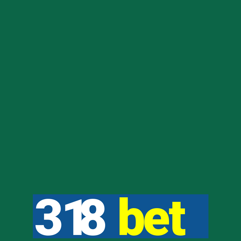 318 bet